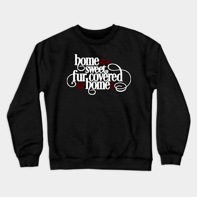 Home Sweet Fur Covered Home Crewneck Sweatshirt by DANPUBLIC